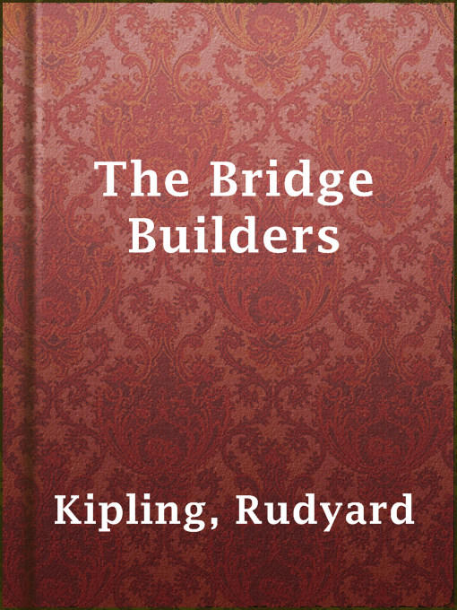 Title details for The Bridge Builders by Rudyard Kipling - Available